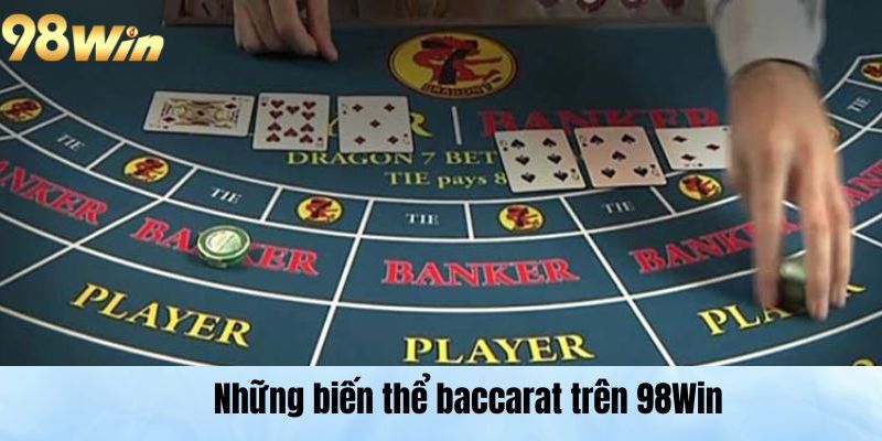 Baccarat Là Gì? Hướng Dẫn Chơi Cho Tân Binh Tại Nhà Cái Những biến thể baccarat trên 98Win