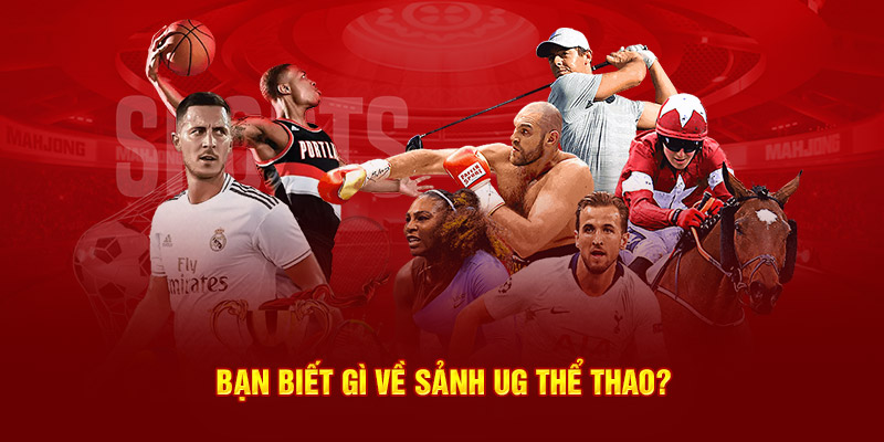 UG Thể Thao – Sảnh Cược Hấp Dẫn, Đầy Kịch Tính Bạn biết gì về sảnh UG thể thao