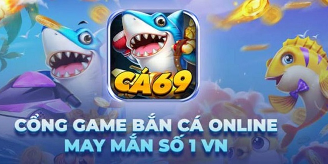 bắn cá 69 đổi thưởng