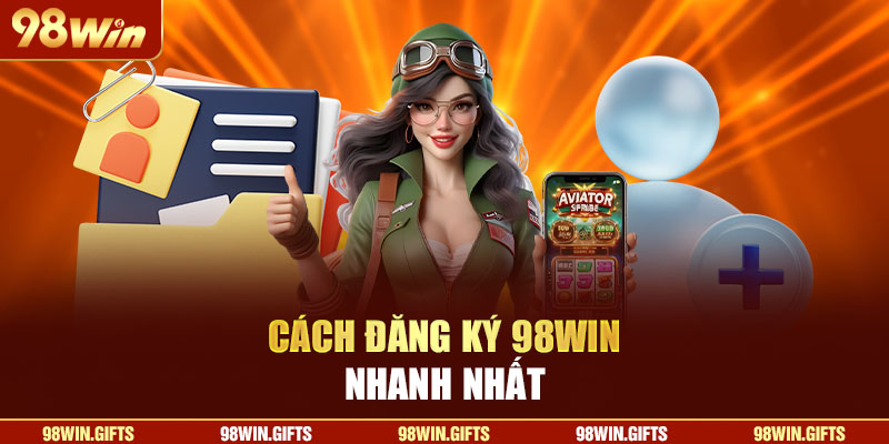 Trang Chủ Cách đăng ký 98Win nhanh nhất