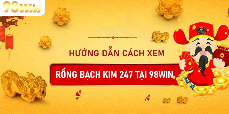 Rồng Bạch Kim 247- Nền Tảng Dự Đoán KQXS Chuẩn Xác Cách theo dõi rồng bạch kim 247 tại 98Win rất dễ