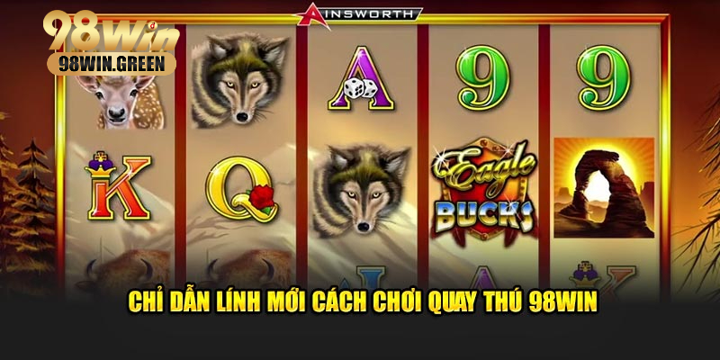 Chỉ dẫn lính mới cách chơi quay thú 98WIN
