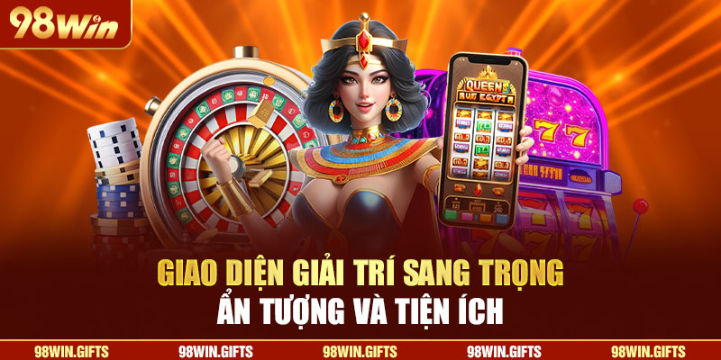 Trang Chủ Giao diện giải trí sang trọng, ấn tượng và tiện ích