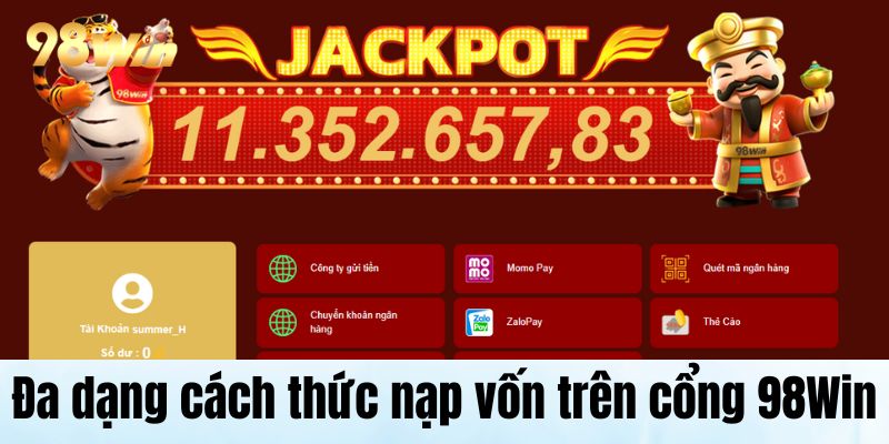 Nạp Tiền 98Win: Hướng Dẫn Chi Tiết Từng Bước Không Nên Bỏ Qua Đa dạng cách thức nạp vốn trên cổng 98Win