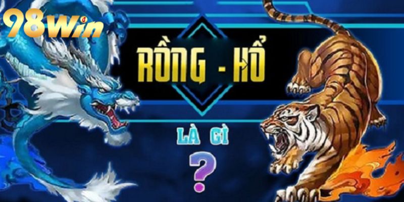 Rồng Hổ là gì luôn là thông tin được người chơi quan tâm
