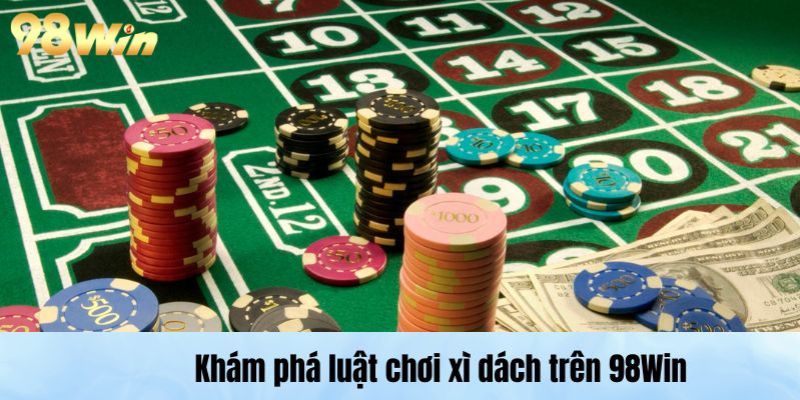 Khám phá luật chơi xì dách trên 98Win