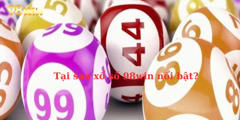 Tại sao xổ số 98Win nổi bật?